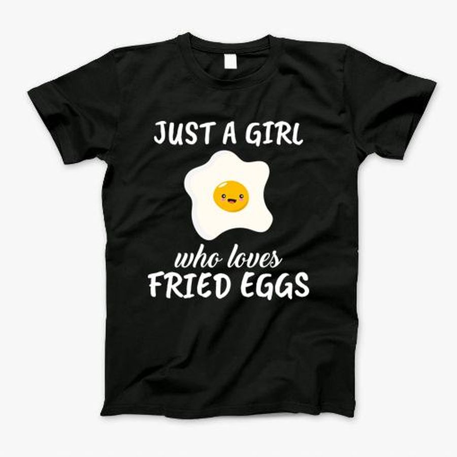 Just A Girl Who Loves Fried Eggs T-Shirt, Tshirt, Hoodie, Sweatshirt, Long Sleeve, Youth, Personalized shirt, funny shirts, gift shirts, Graphic Tee