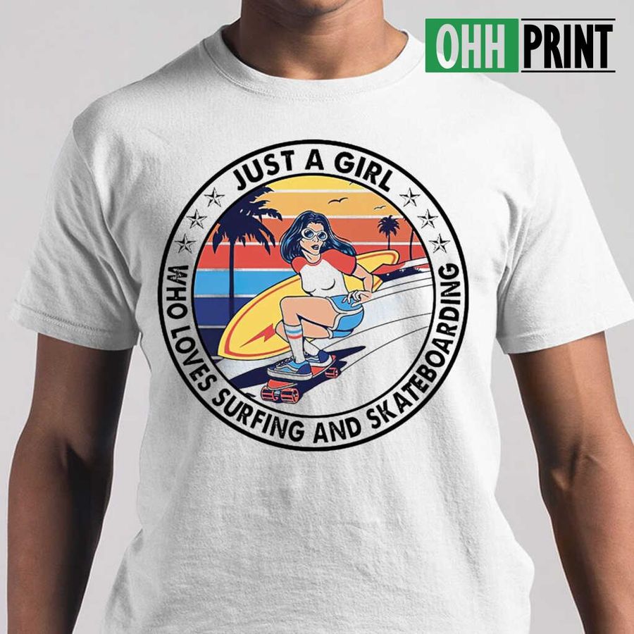 Just A Girl Who Loves Surfing And Skateboarding Circle Tshirts White