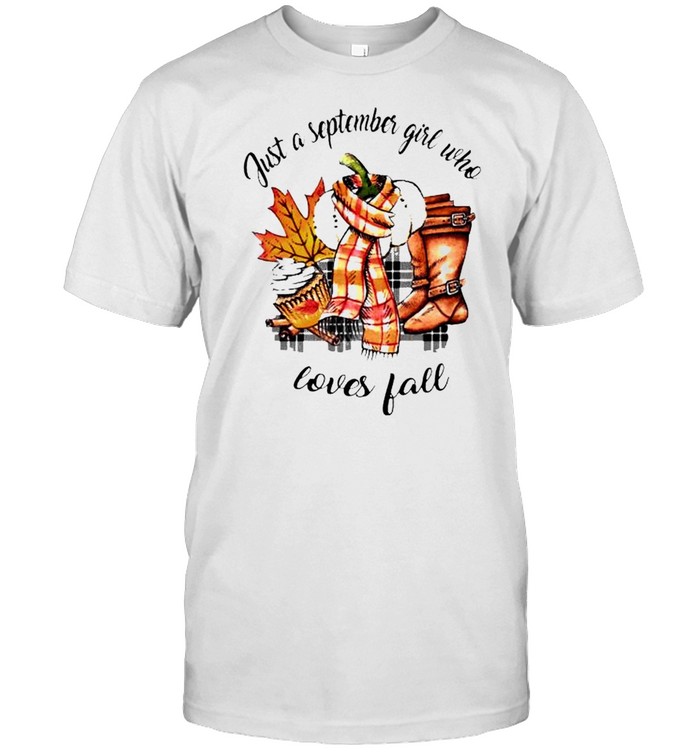 Just A September Girl Who Loves Fall Shirt, Tshirt, Hoodie, Sweatshirt, Long Sleeve, Youth, funny shirts, gift shirts, Graphic Tee