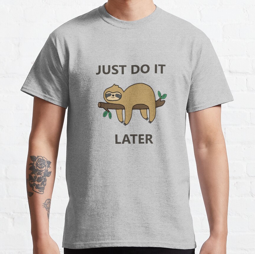 Just Do It Later Sloth Classic T-Shirt