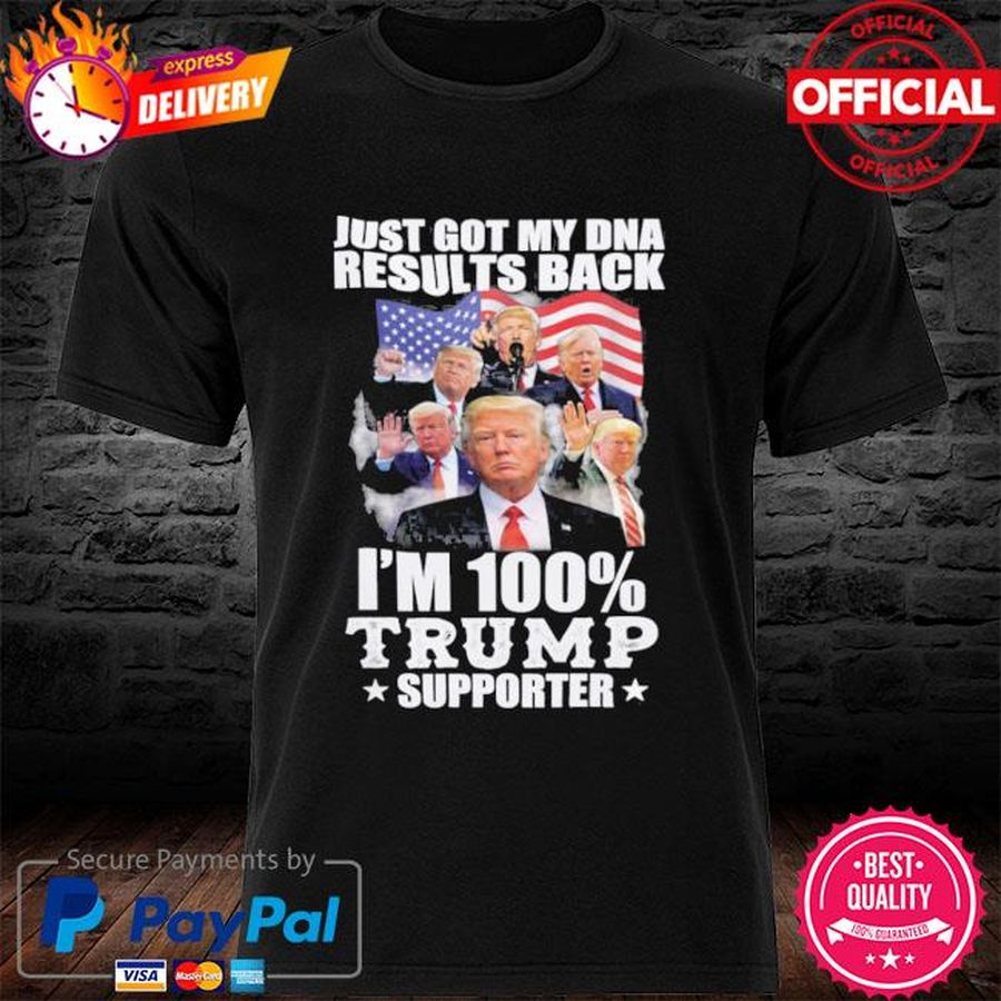 Just Hot My DNA Back Turn Out I’m 100% Trump Supporter Shirt