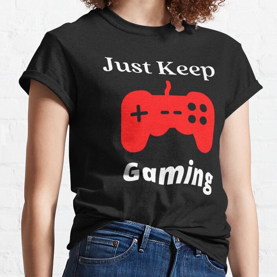 Just Keep Gaming  Classic T-Shirt