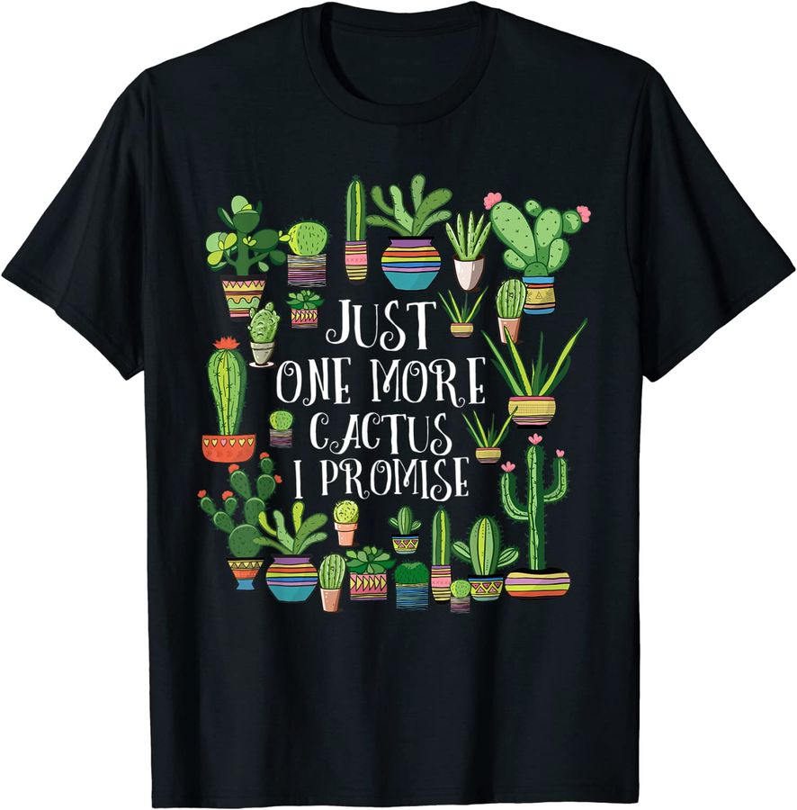 Just One More Cactus Shirt  Plant Lover Cacti Shirt Cactus