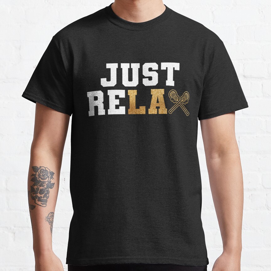 Just Relax Crossed Lax Stick Lacrosse Sport Player Classic T-Shirt