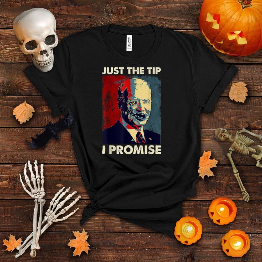 Just The Tip I Promise Funny Biden Horror Zombie Halloween T Shirt