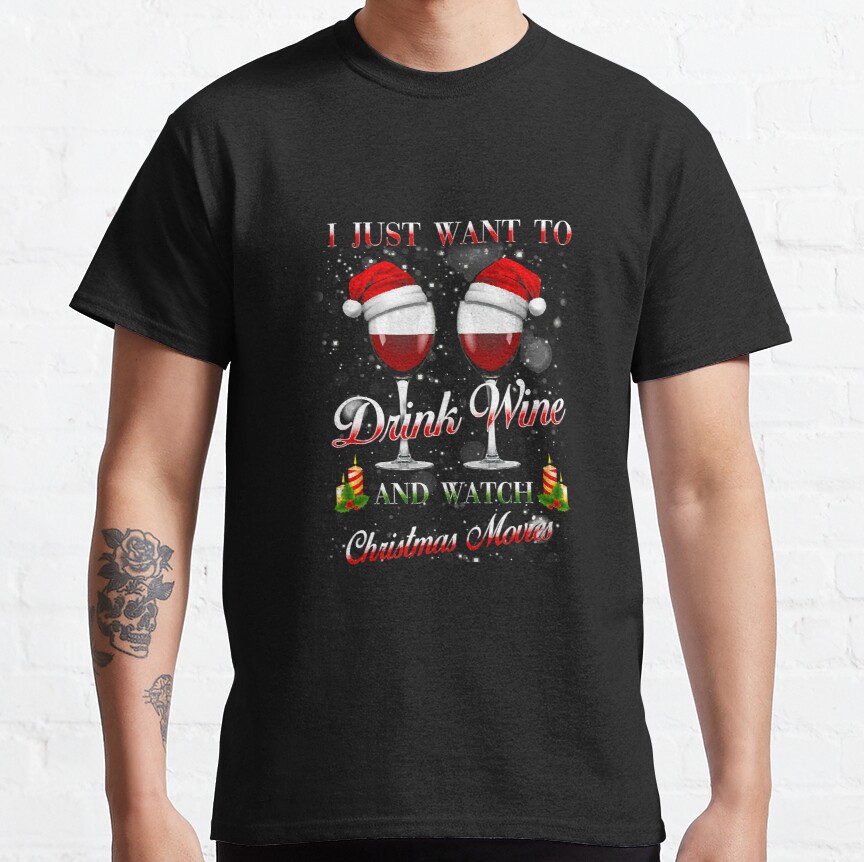 Just Want Drink Wine Watch Christmas Classic T-Shirt