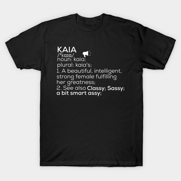 Kaia Name Kaia Definition Kaia Female Name Kaia Meaning T-shirt, Hoodie, SweatShirt, Long Sleeve