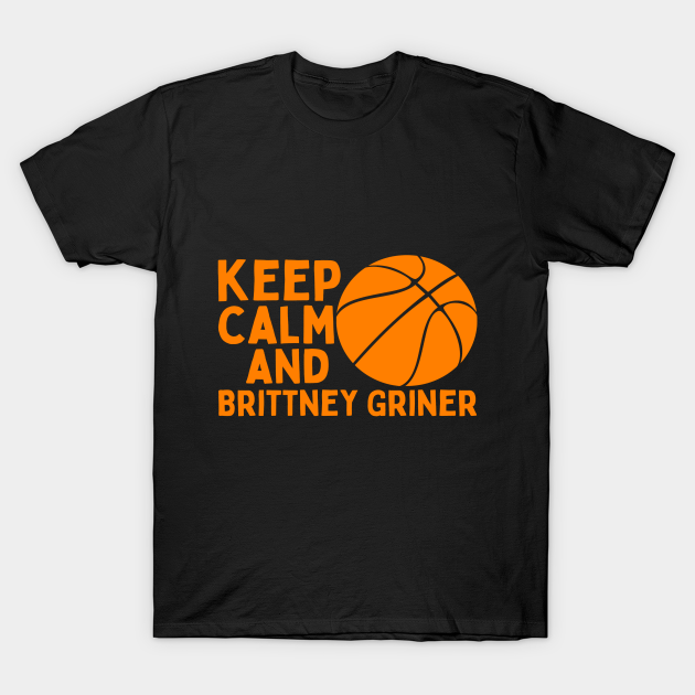 Keep Calm And Brittney Griner T-shirt, Hoodie, SweatShirt, Long Sleeve