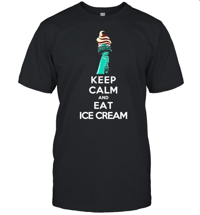 Keep Calm And Eat Ice Cream T-Shirt, Tshirt, Hoodie, Sweatshirt, Long Sleeve, Youth, funny shirts, gift shirts, Graphic Tee