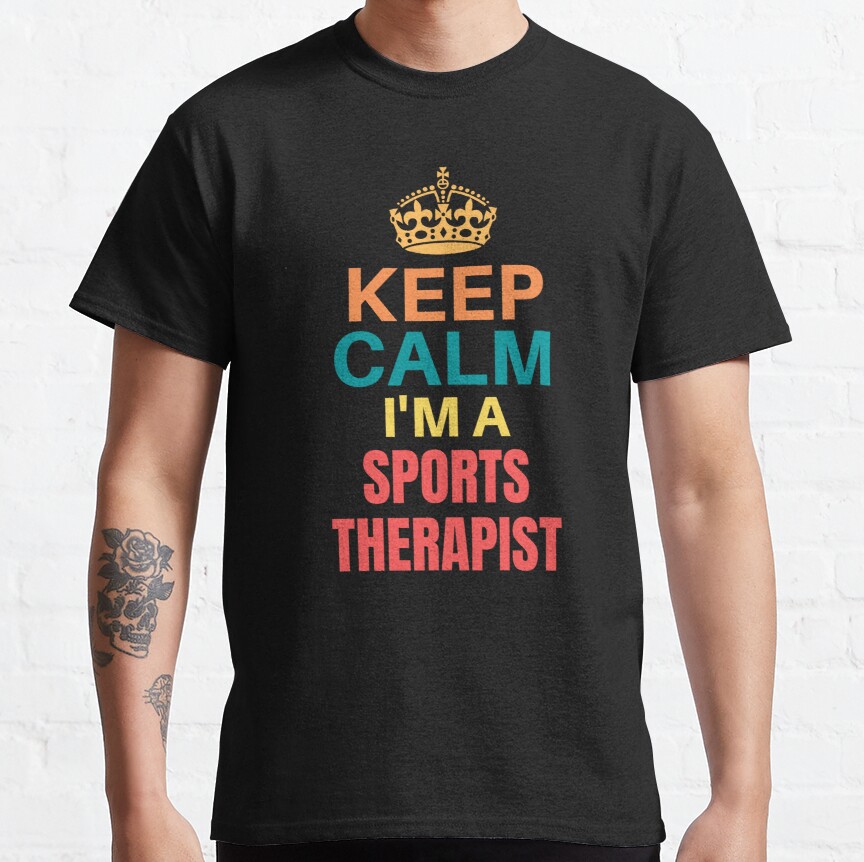 Keep Calm Im A Sports Therapist Classic T-Shirt