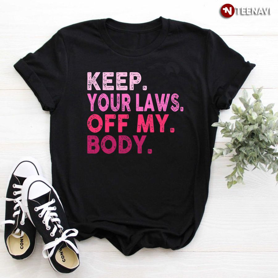 Keep Your Laws Off My Body Feminist
