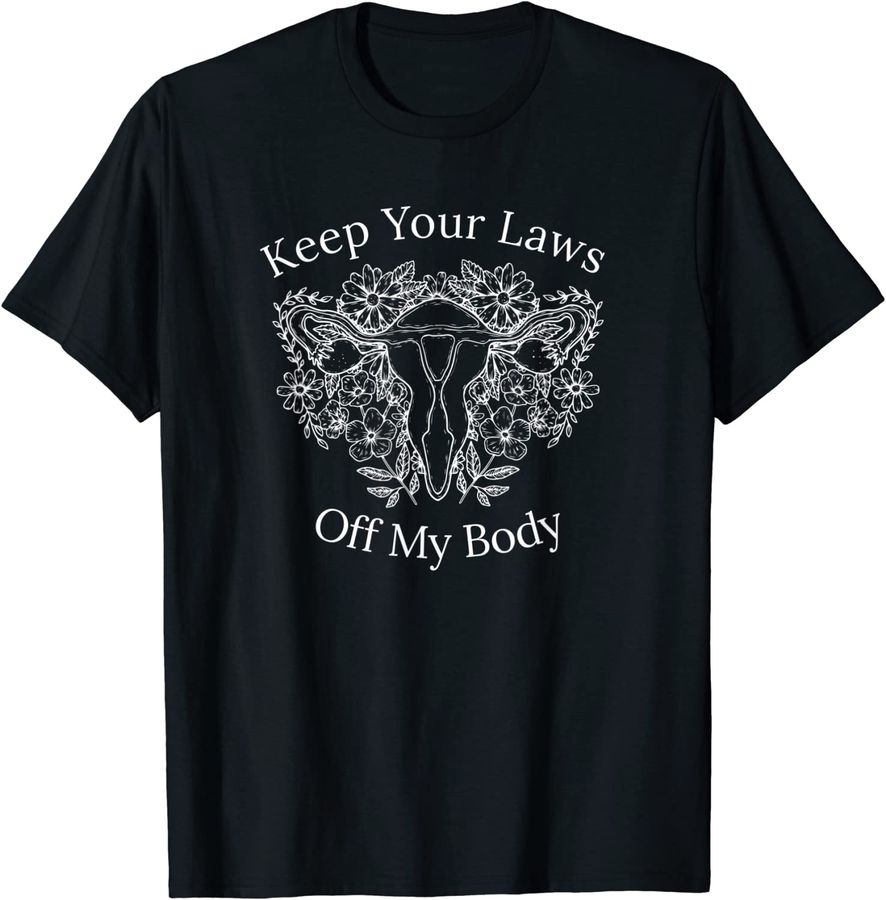 Keep Your Laws Off My Body Pro-Choice Feminist