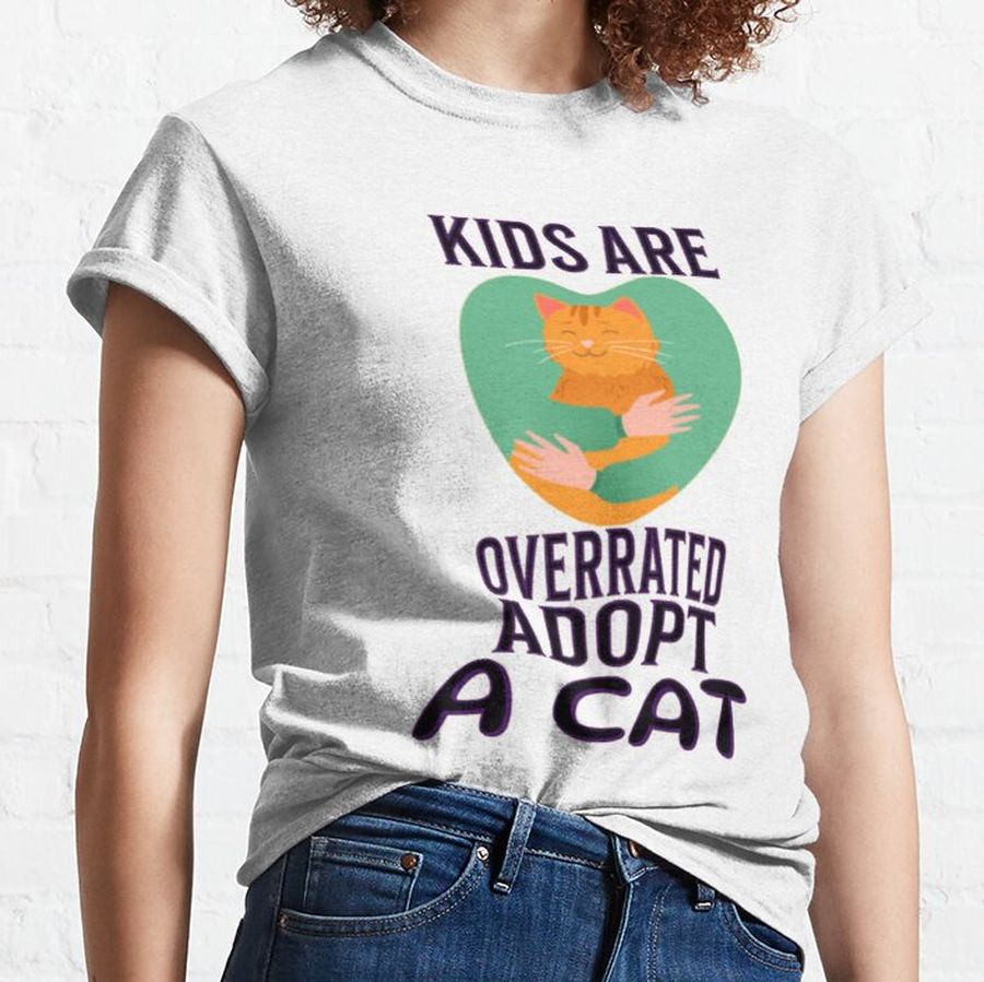 kids are overrated adopt a cat, kids are overrated adopt a cat funny Classic T-Shirt