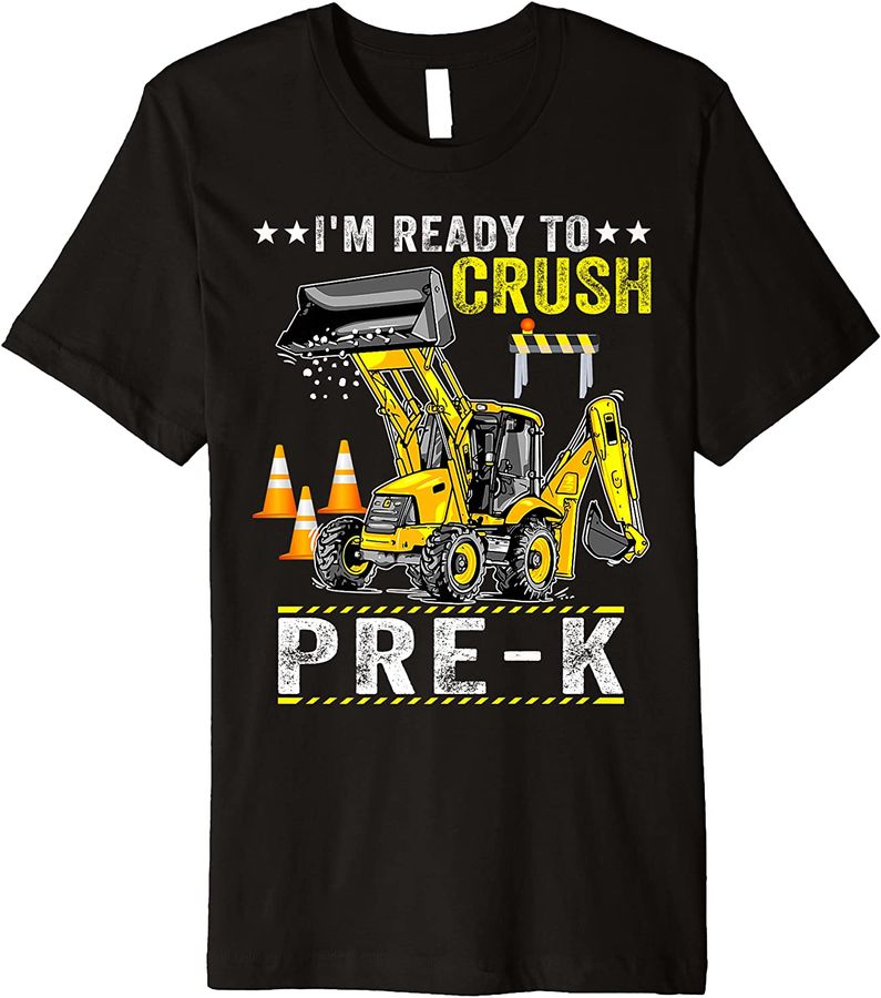 Kids I'm Ready To Crush Pre-K Excavator Vehicle Digger Premium