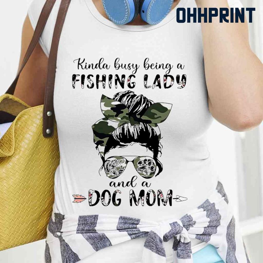 Kind Busy Being A Fishing Lady And Dog Mom Sunglass Tshirts White