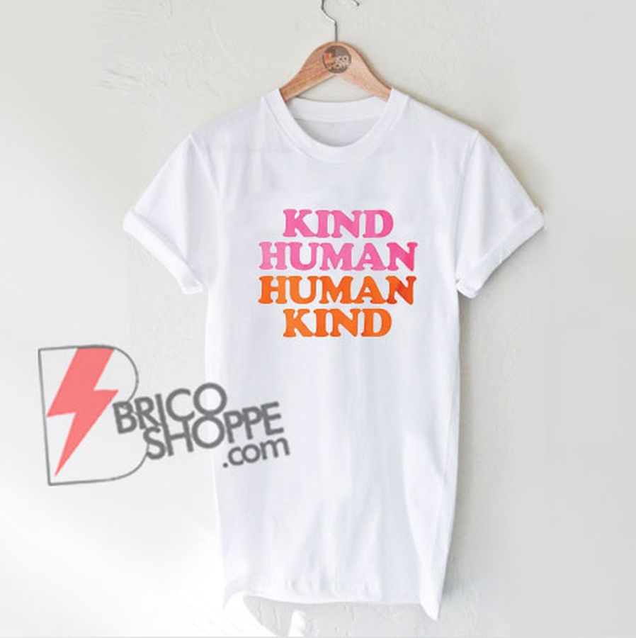 KIND HUMAN – HUMAN KIND T-Shirt – Funny’s Shirt On Sale