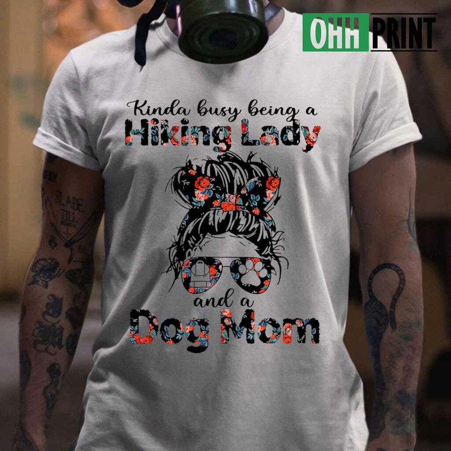 Kinda Busy Being A Hiking Lady And A Dog Mom Sunglass Floral Tshirts White