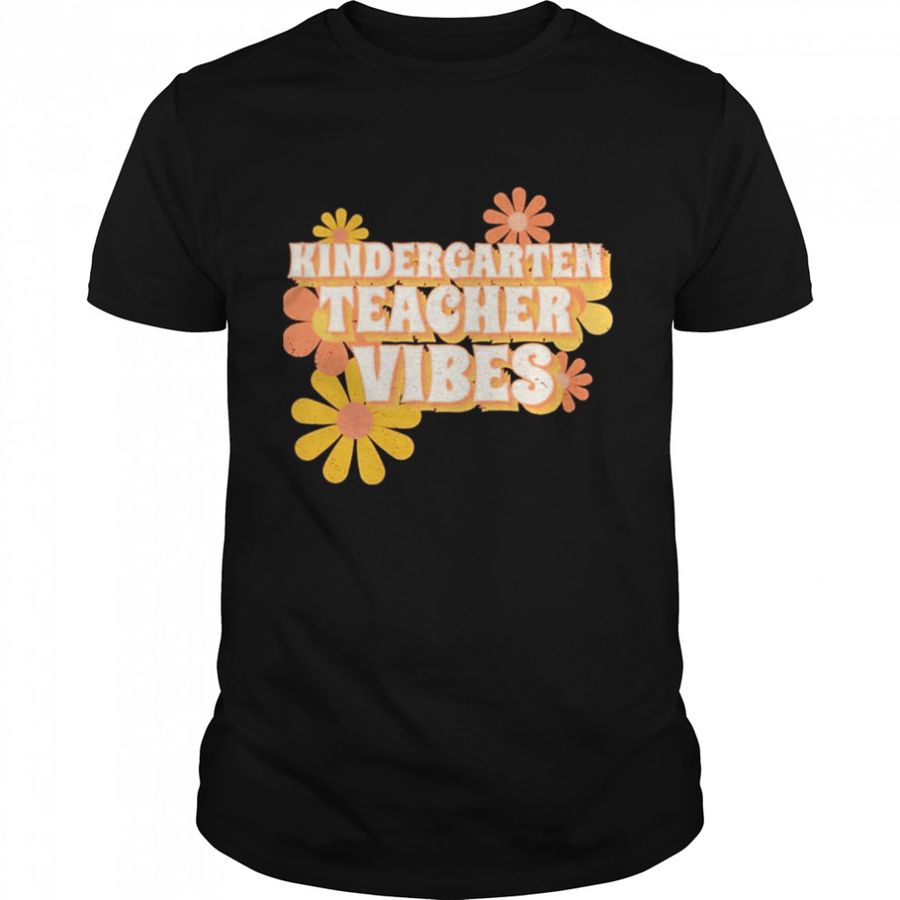Kindergarten Teacher Vibes Flowers Shirt