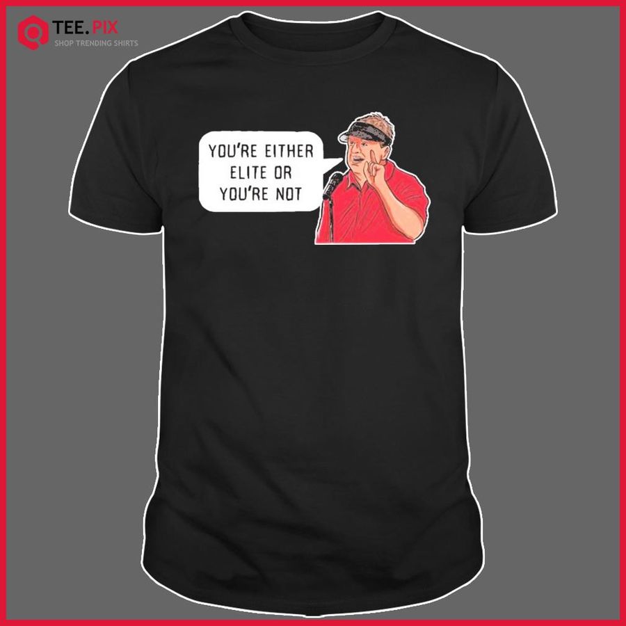 Kirby Smart You're Either Elite Or You're Not Shirt
