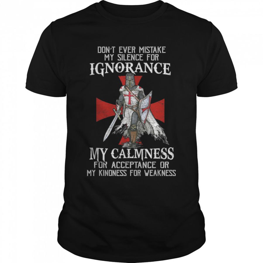 Knight Templar Christian Warrior Never Mistake My Silence T-Shirt B0B5F8YCZ5