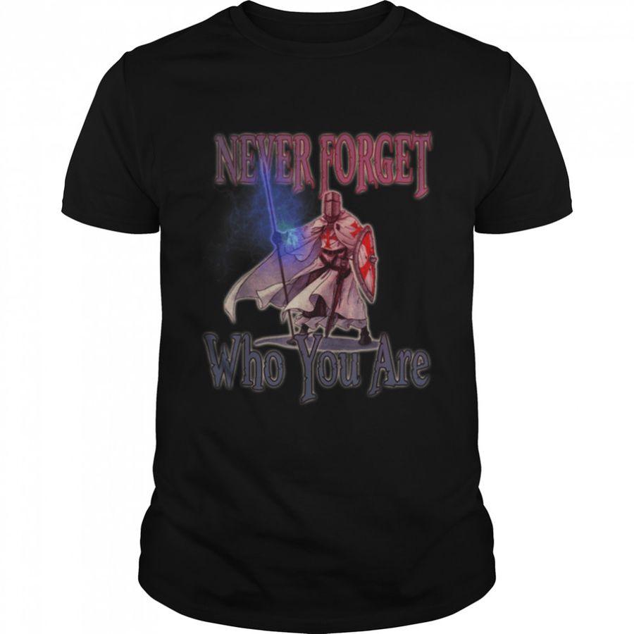Knights Templar Never Forget Who You Are Cross Crusader T-Shirt B09VPY6J2R
