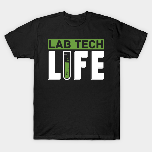Lab Tech Life Laboratory Technician Science T-shirt, Hoodie, SweatShirt, Long Sleeve