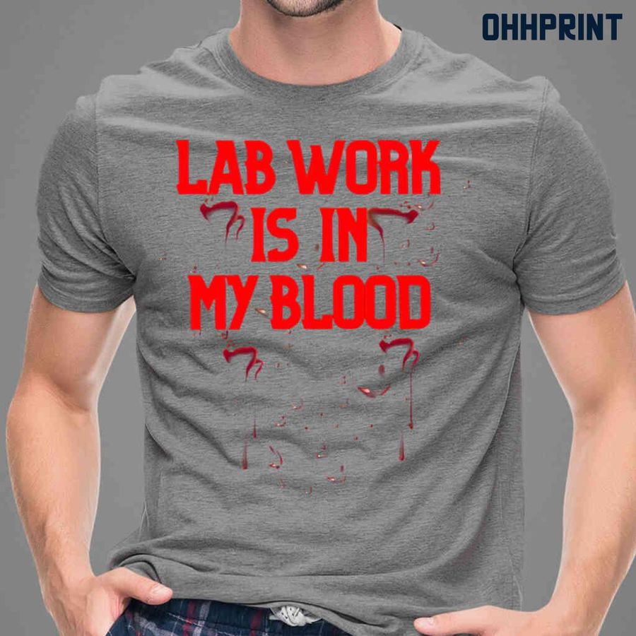 Lab Work Is In My Blood Tshirts Black