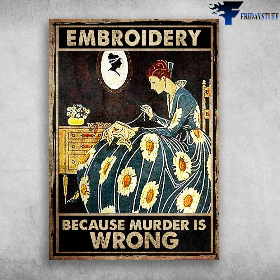 Lady Embroidery, Embroidering Girl and Embroidery Because Murder Is Wrong Poster