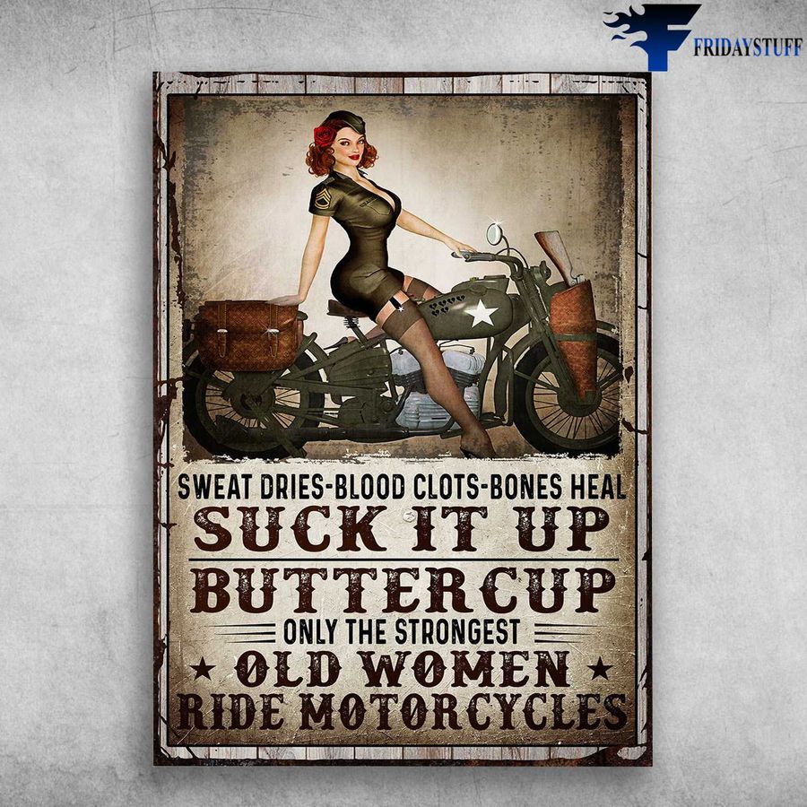 Lady Motorcycling, Biker Lover – Swear Dries-Blood Clots-Bones Heal, Suck It Up Buttercup