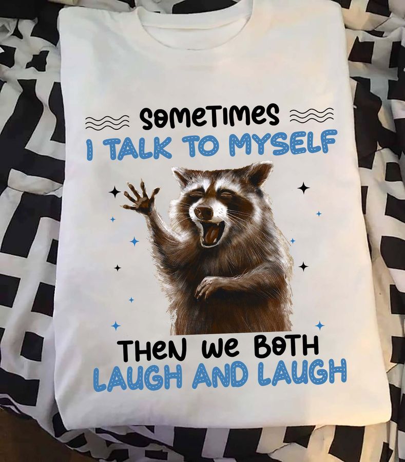 Laughing Raccoon – Sometimes talk to myself then we both laugh and laugh