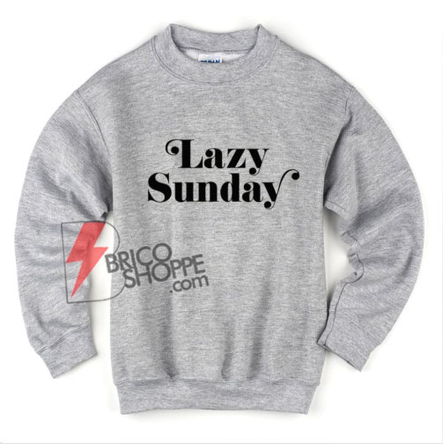 Lazy Sunday Sweatshirt – Funny Sweatshirt On Sale