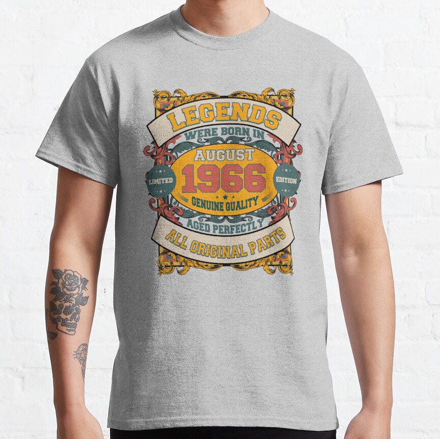 Legends Were Born In August 1966 Limited Edition Genuine Quality Aged Perfectly All Original Parts Classic T-Shirt