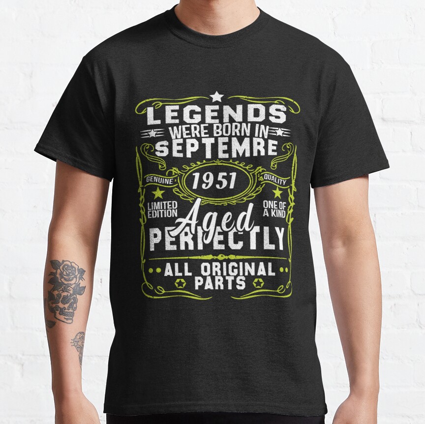 Legends Were Born In Septembre 1951 Aged Perfectly Limited Edition Classic T-Shirt