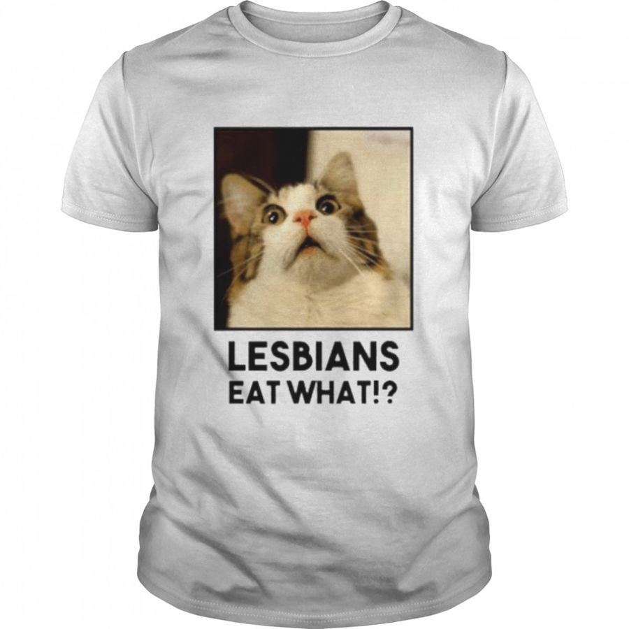 Lesbian Eat What Funny Cat Shirt