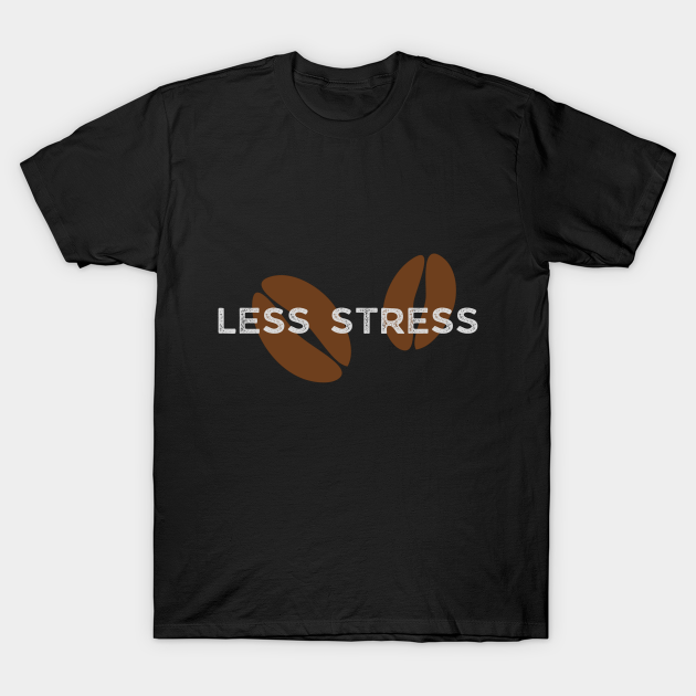 Less Stress T-shirt, Hoodie, SweatShirt, Long Sleeve
