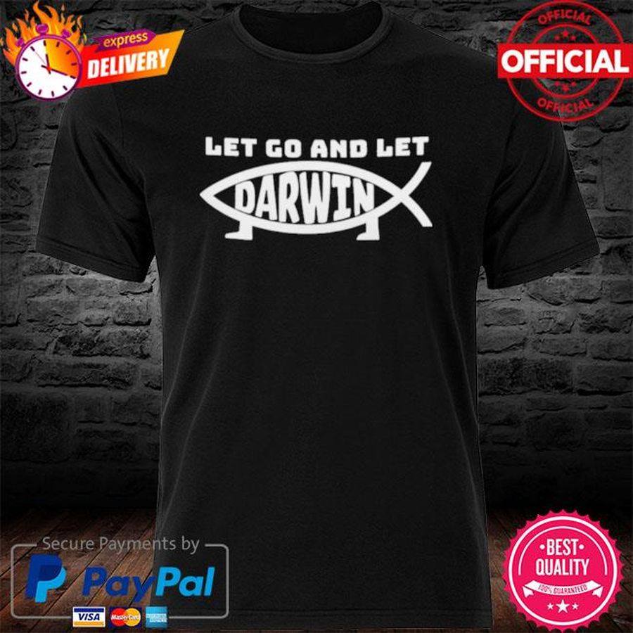 Let Go And Let Darwin T Shirt