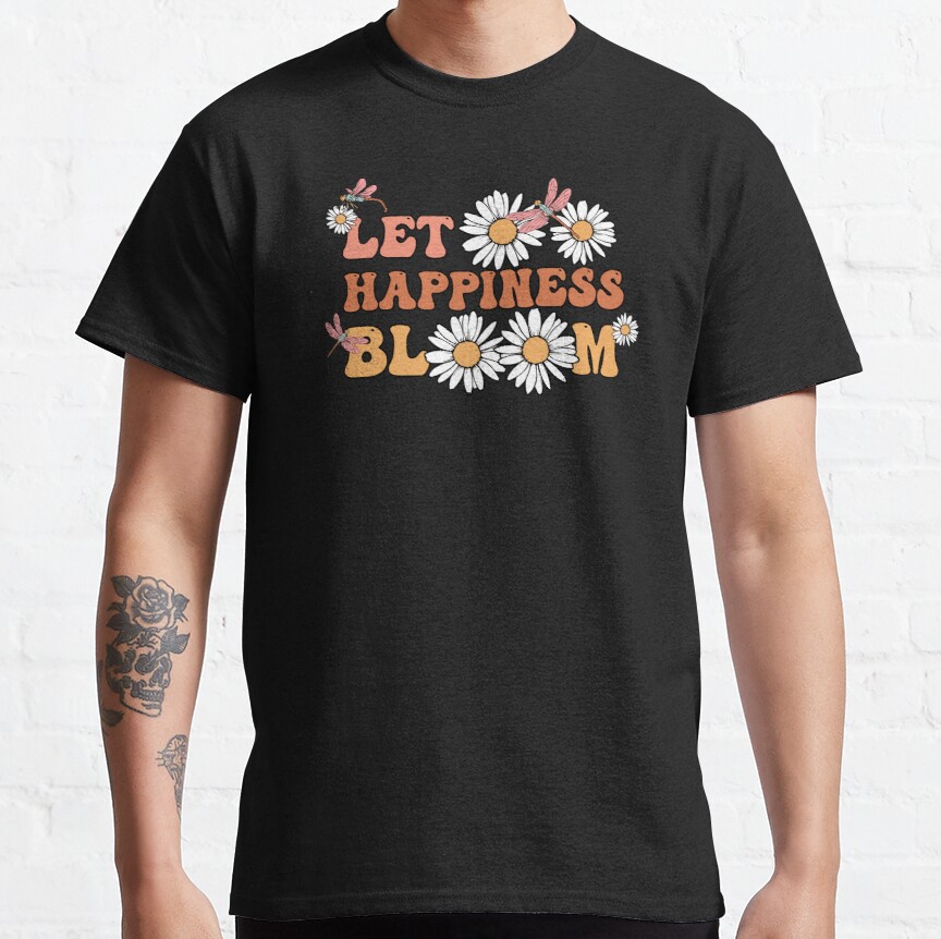 Let Happiness Bloom Classic T-Shirt