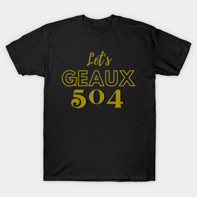 Let's Geaux 504 T-shirt, Hoodie, SweatShirt, Long Sleeve