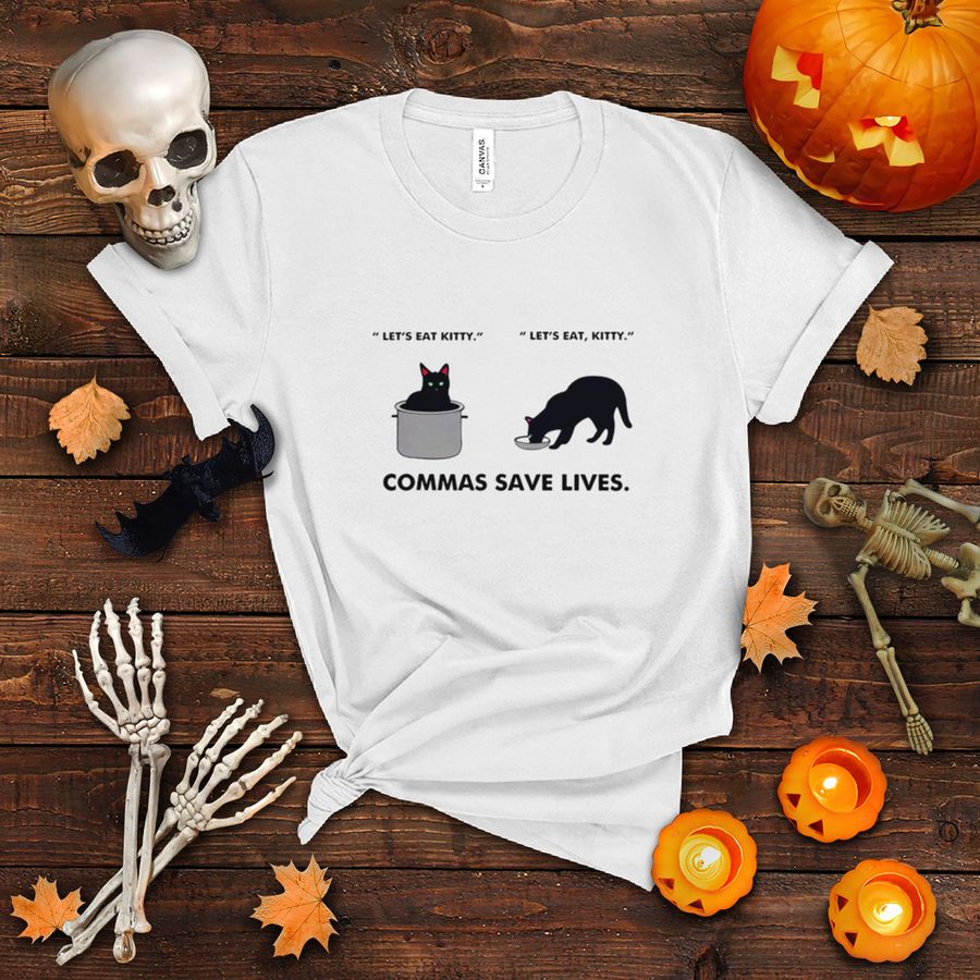 Let’s eat kitty let’s eat kitty commas save lives shirt