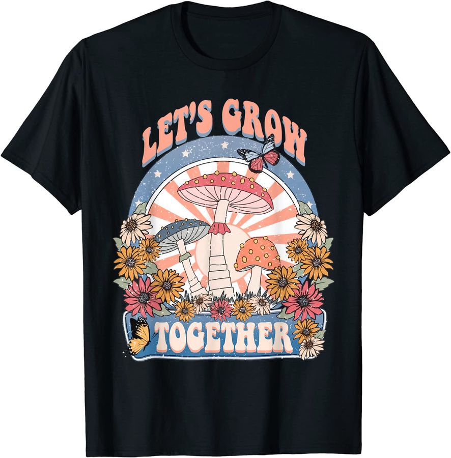 Let's Grow Together Hippie Mushroom Flower Butterfly