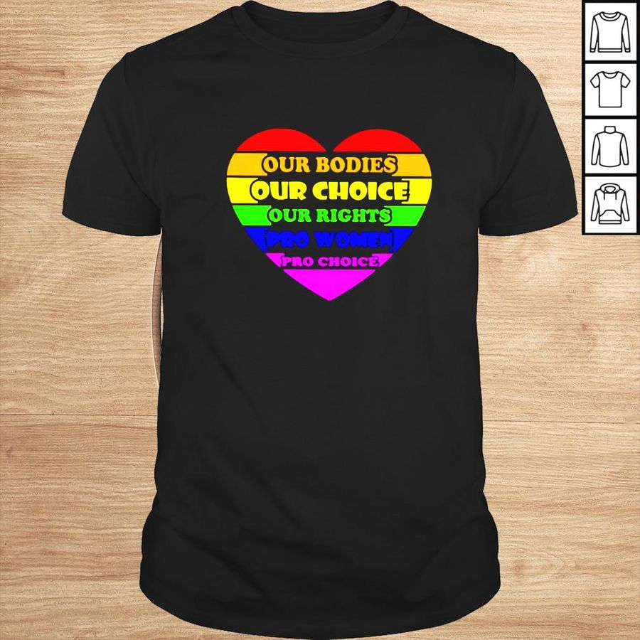 LGBT heart our bodies our choice our rights pro women shirt