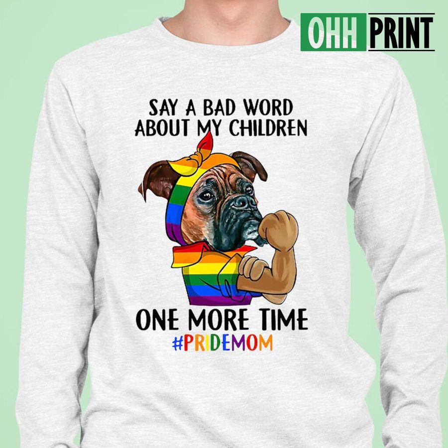 LGBT Say A Bad Word About My Children Pride Mom Tshirts White