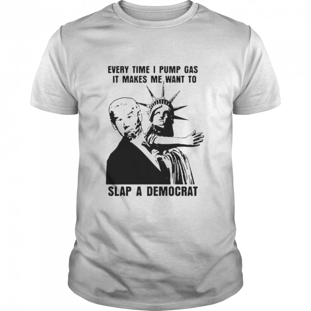 Liberty Slap Biden Every Time I Pump Gas It Makes Me Want To Slap A Democrat T-Shirt, Tshirt, Hoodie, Sweatshirt, Long Sleeve, Youth, funny shirts
