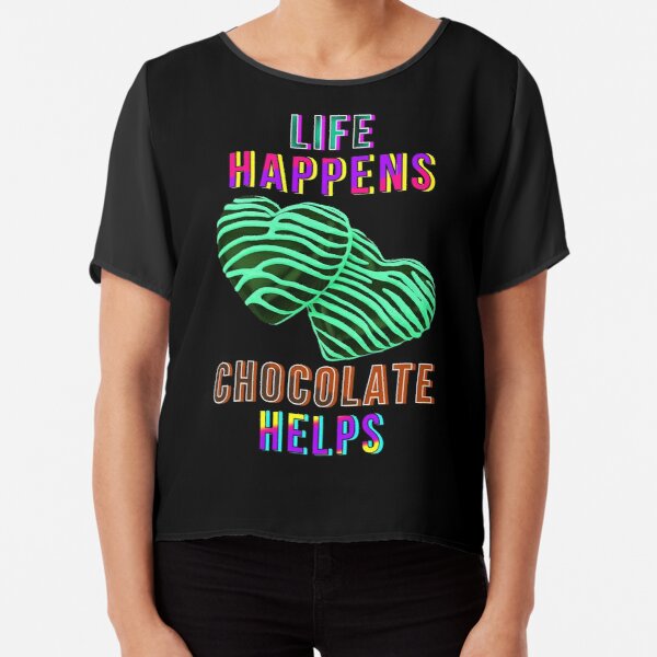 Life Happens Chocolate Helps - Best Charming Gift Ideas For Parents Anniversary. Fire Catholic Filled Celebration. Athens Night Sydney Dubai Singapore. Melbourne Collage Glamour Artist Chiffon Top