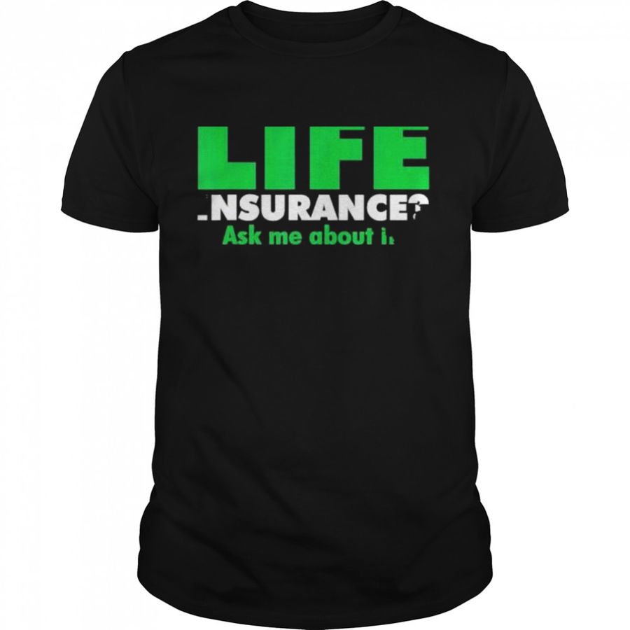 Life insurance Ask me about it Broker Insurance Agent Shirt