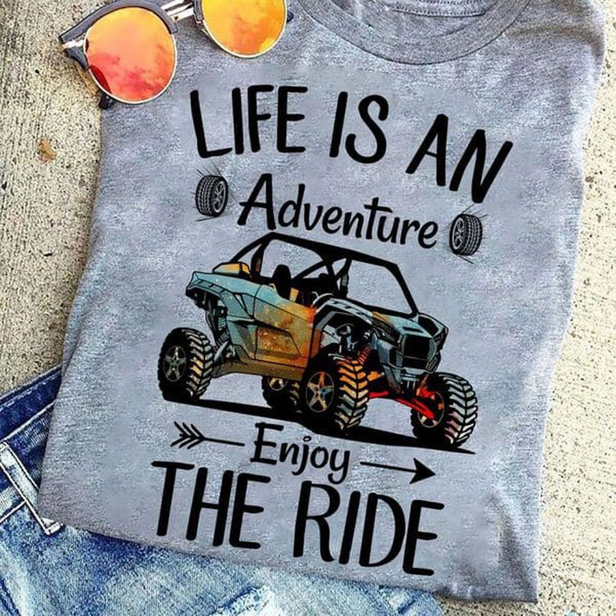 Life Is An Adventure Enjoy The Ride, Side By Side Vehicle