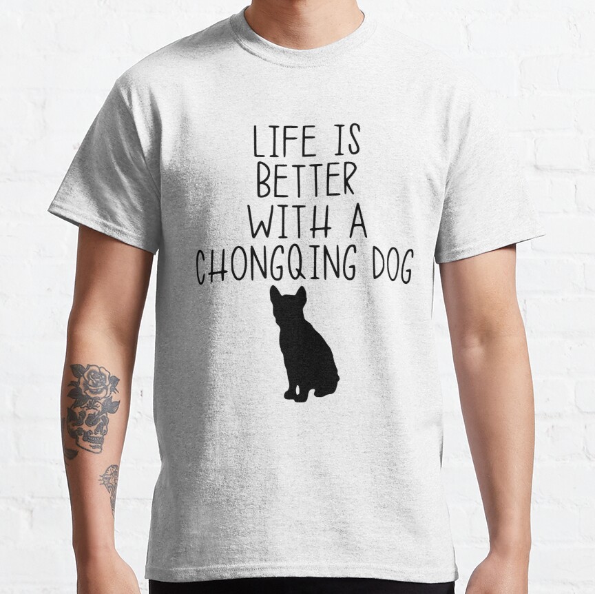Life Is Better With A Chongqing Dog Classic T-Shirt