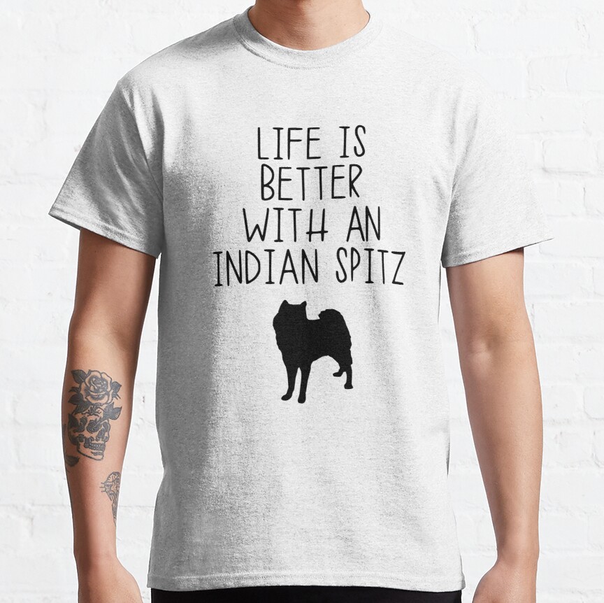 Life Is Better With An Indian Spitz Classic T-Shirt