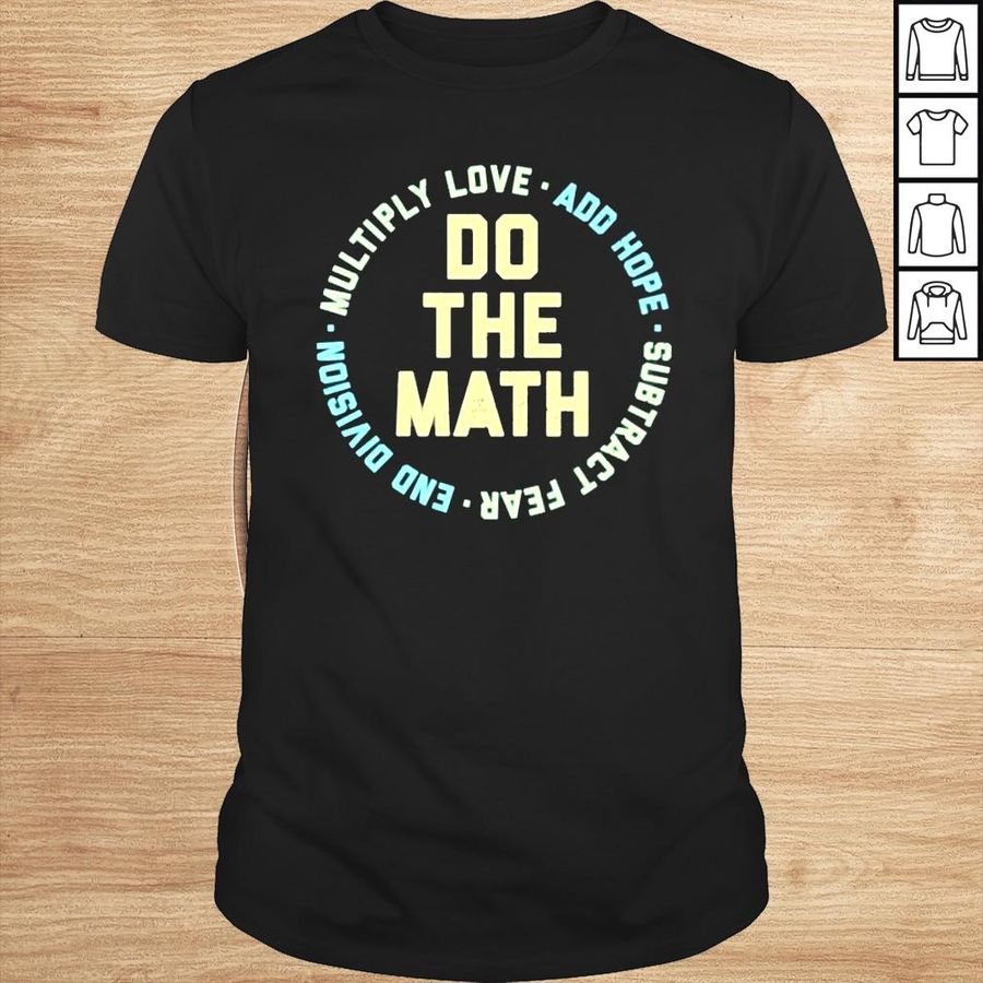 Life is good do the math multiply love add hope subtract fear end Division shirt