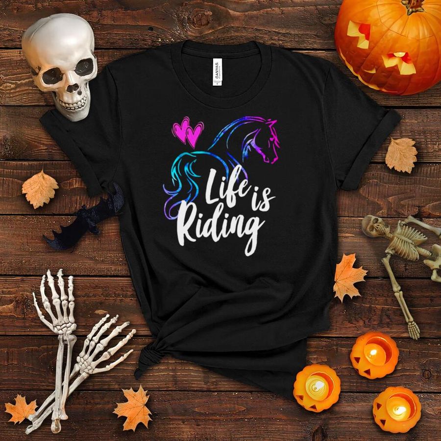 LIFE IS RIDING Horses Equestrian Ridern Girl Shirt
